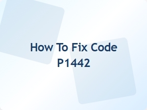 How to Fix Code P1442